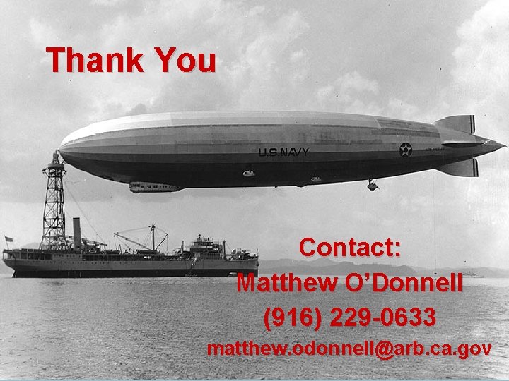 Thank You Contact: Matthew O’Donnell (916) 229 -0633 matthew. odonnell@arb. ca. gov Thank You Contact: Matthew O’Donnell (916) 229 -0633 matthew. odonnell@arb. ca. gov