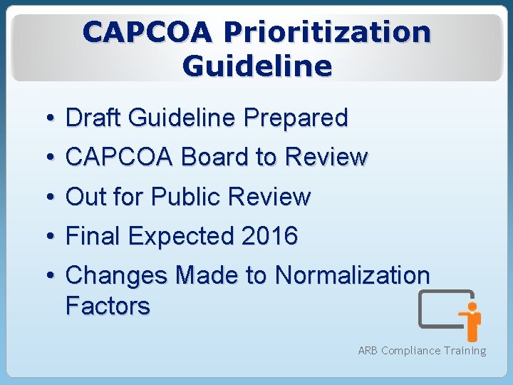 CAPCOA Prioritization Guideline • Draft Guideline Prepared • CAPCOA Board to Review • Out CAPCOA Prioritization Guideline • Draft Guideline Prepared • CAPCOA Board to Review • Out