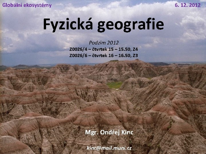 Globální ekosystémy 6. 12. 2012 Fyzická geografie Podzim 2012 Z 0026/4 – čtvrtek 15