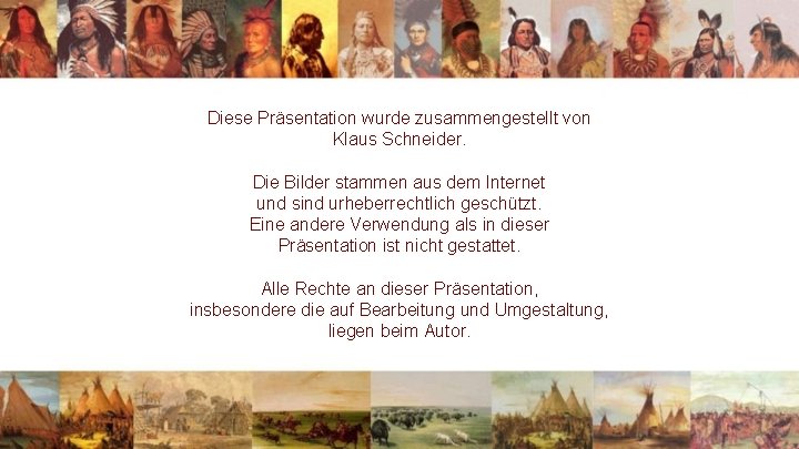 Diese Präsentation wurde zusammengestellt von Klaus Schneider. Die Bilder stammen aus dem Internet und Diese Präsentation wurde zusammengestellt von Klaus Schneider. Die Bilder stammen aus dem Internet und