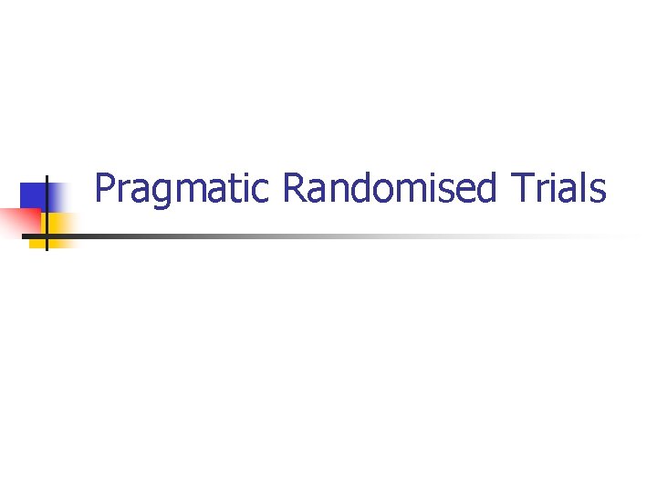 Pragmatic Randomised Trials 