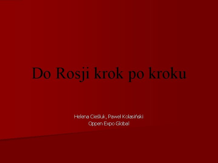 Do Rosji krok po kroku Helena Cieśluk, Paweł Kolasiński Oppen Expo Global 