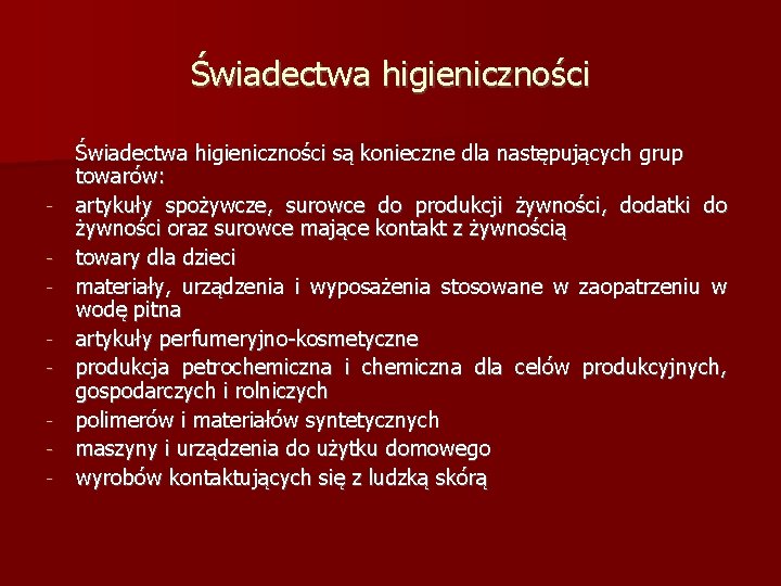 Świadectwa higieniczności - Świadectwa higieniczności są konieczne dla następujących grup towarów: artykuły spożywcze, surowce