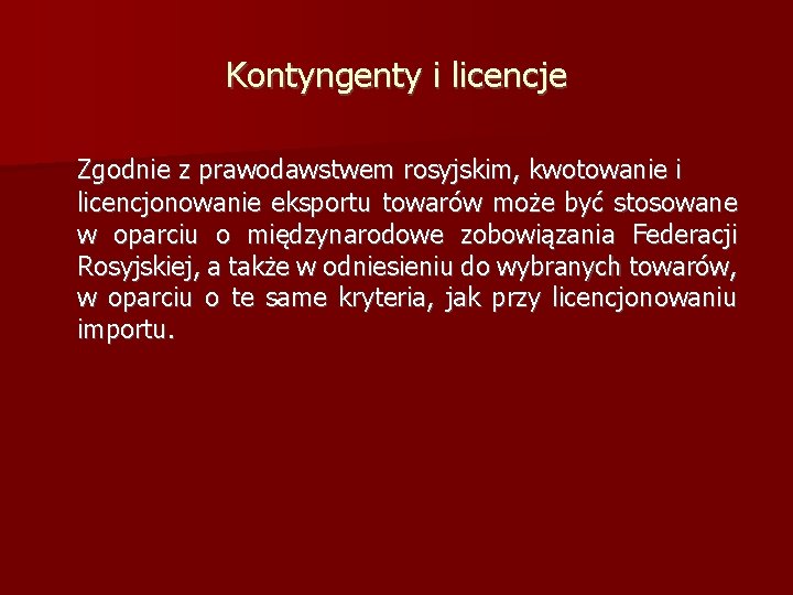 Kontyngenty i licencje Zgodnie z prawodawstwem rosyjskim, kwotowanie i licencjonowanie eksportu towarów może być