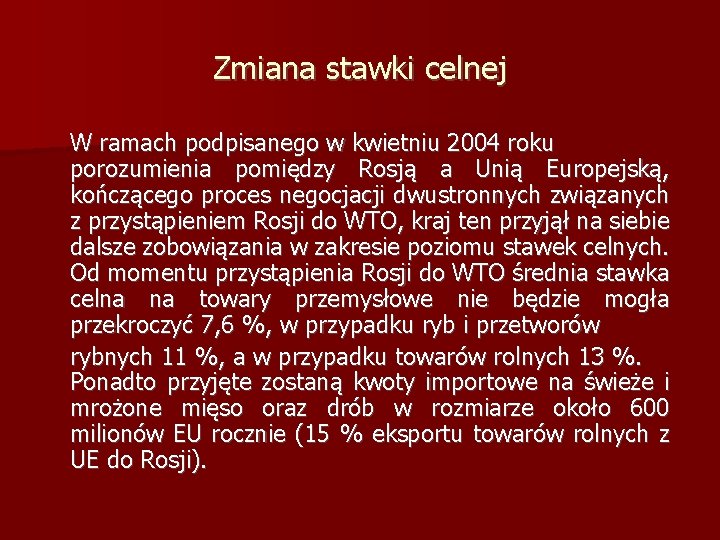 Zmiana stawki celnej W ramach podpisanego w kwietniu 2004 roku porozumienia pomiędzy Rosją a