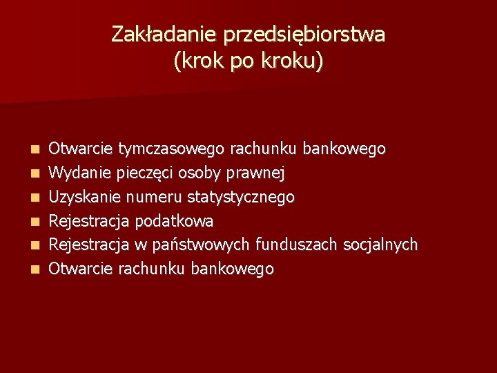 Zakładanie przedsiębiorstwa (krok po kroku) Otwarcie tymczasowego rachunku bankowego Wydanie pieczęci osoby prawnej Uzyskanie