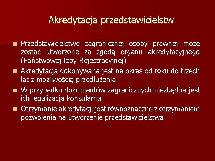 Akredytacja przedstawicielstw Przedstawicielstwo zagranicznej osoby prawnej może zostać utworzone za zgodą organu akredytacyjnego (Państwowej