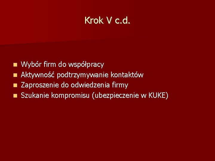 Krok V c. d. Wybór firm do współpracy Aktywność podtrzymywanie kontaktów Zaproszenie do odwiedzenia