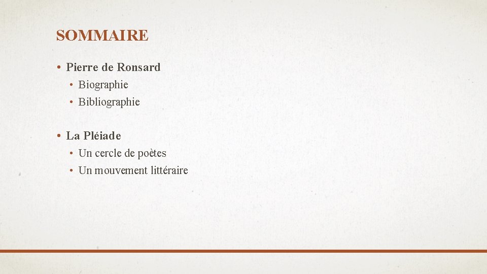 SOMMAIRE • Pierre de Ronsard • Biographie • Bibliographie • La Pléiade • Un SOMMAIRE • Pierre de Ronsard • Biographie • Bibliographie • La Pléiade • Un