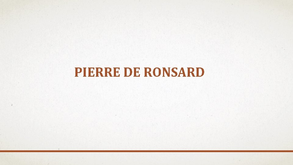 PIERRE DE RONSARD PIERRE DE RONSARD