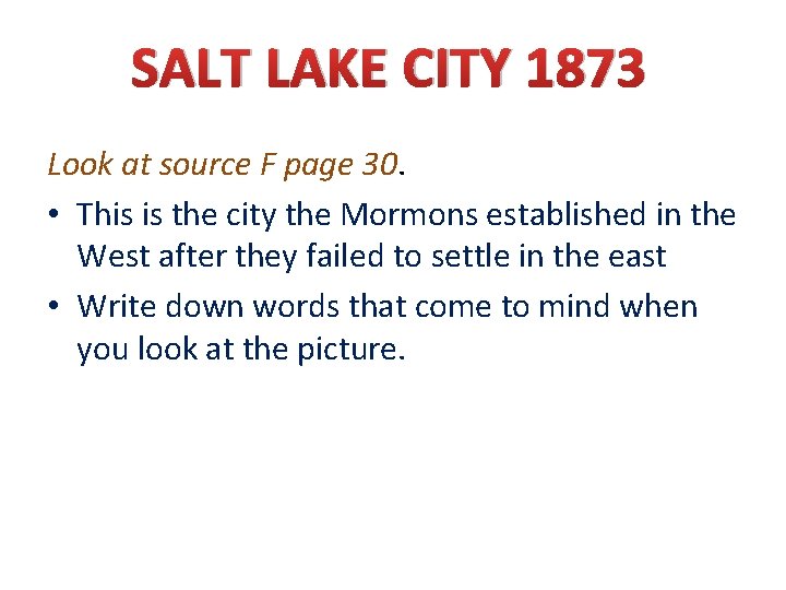 SALT LAKE CITY 1873 Look at source F page 30. • This is the