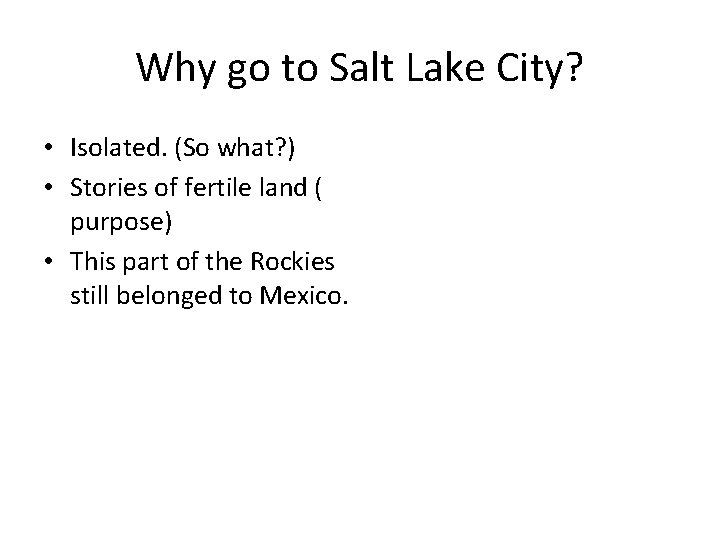 Why go to Salt Lake City? • Isolated. (So what? ) • Stories of