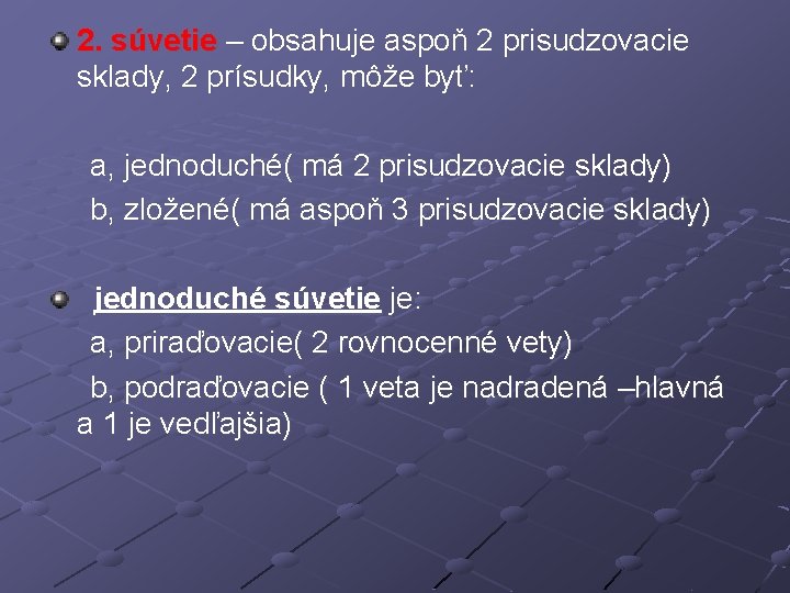 2. súvetie – obsahuje aspoň 2 prisudzovacie sklady, 2 prísudky, môže byť: a, jednoduché(