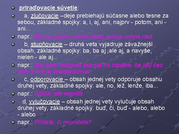  priraďovacie súvetie: a, zlučovacie –deje prebiehajú súčasne alebo tesne za sebou, základné spojky: