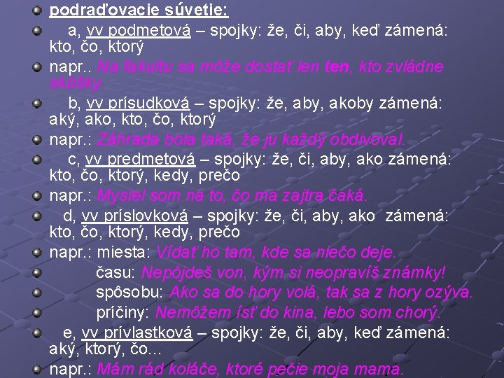 podraďovacie súvetie: a, vv podmetová – spojky: že, či, aby, keď zámená: kto, čo,