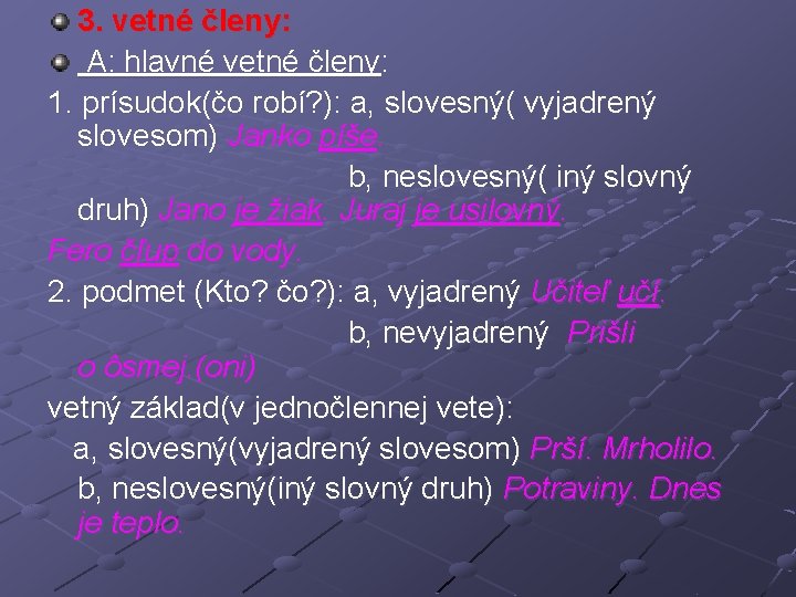 3. vetné členy: A: hlavné vetné členy: 1. prísudok(čo robí? ): a, slovesný( vyjadrený