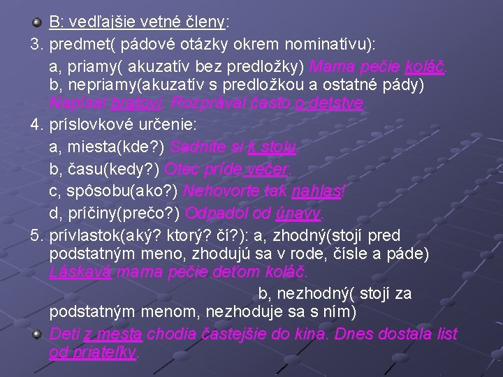 B: vedľajšie vetné členy: 3. predmet( pádové otázky okrem nominatívu): a, priamy( akuzatív bez