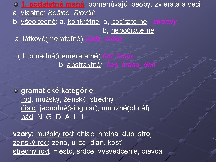 1. podstatné mená: pomenúvajú osoby, zvieratá a veci a, vlastné: Košice, Slovák b, všeobecné: