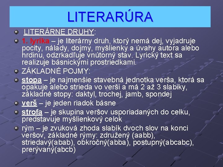 LITERARÚRA LITERÁRNE DRUHY: 1. lyrika – je literárny druh, ktorý nemá dej, vyjadruje pocity,