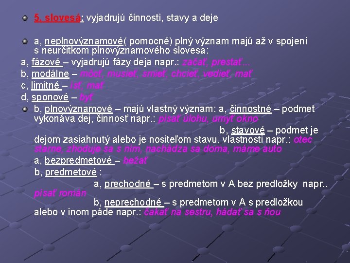 5. slovesá: vyjadrujú činnosti, stavy a deje a, neplnovýznamové( pomocné) plný význam majú až