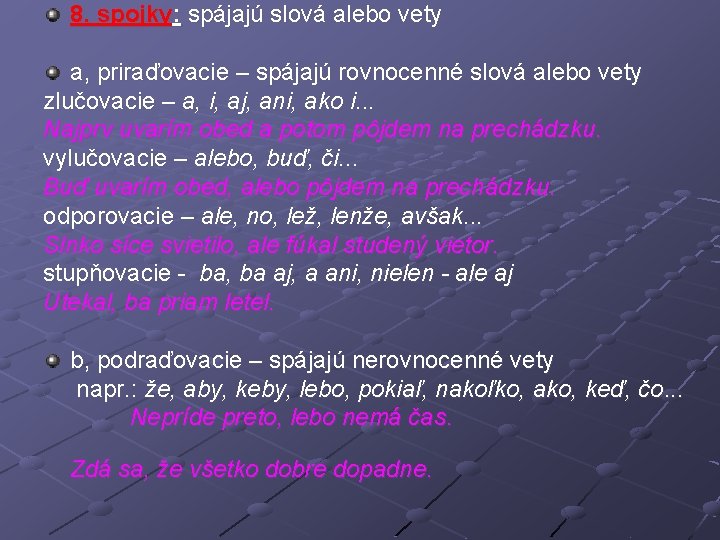 8. spojky: spájajú slová alebo vety a, priraďovacie – spájajú rovnocenné slová alebo vety