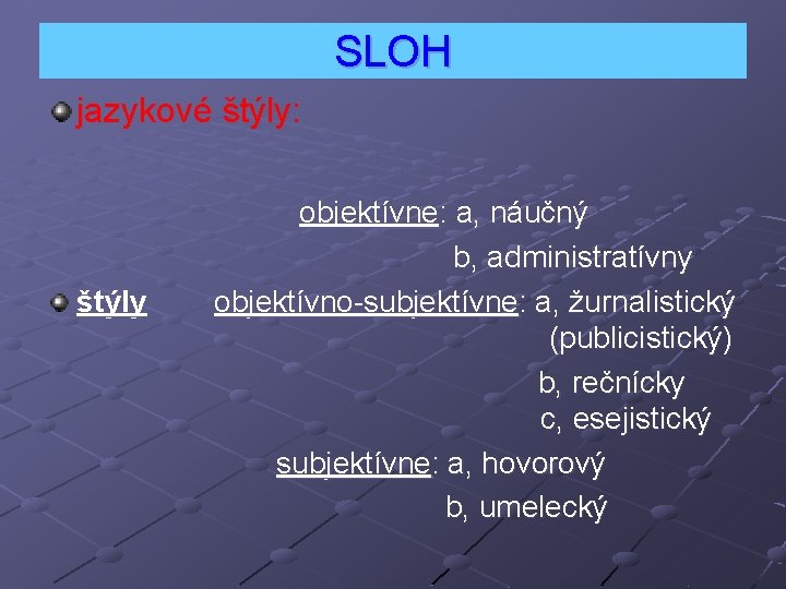 SLOH jazykové štýly: objektívne: a, náučný b, administratívny štýly objektívno-subjektívne: a, žurnalistický (publicistický) b,