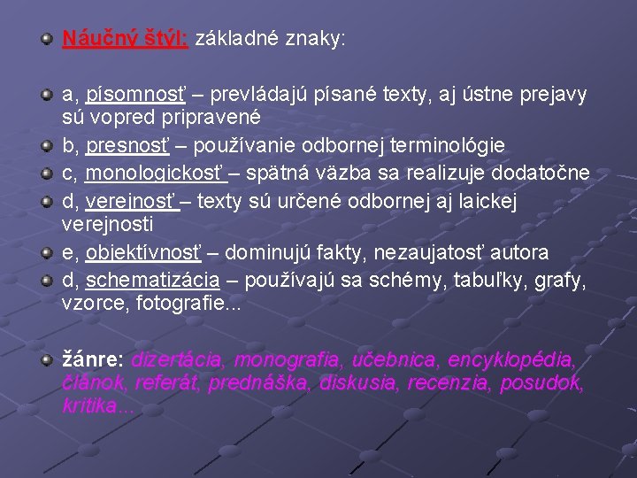 Náučný štýl: základné znaky: a, písomnosť – prevládajú písané texty, aj ústne prejavy sú