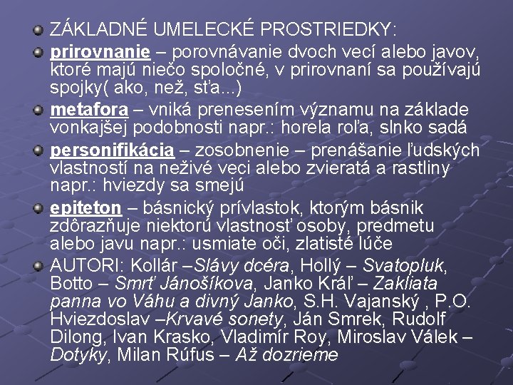 ZÁKLADNÉ UMELECKÉ PROSTRIEDKY: prirovnanie – porovnávanie dvoch vecí alebo javov, ktoré majú niečo spoločné,