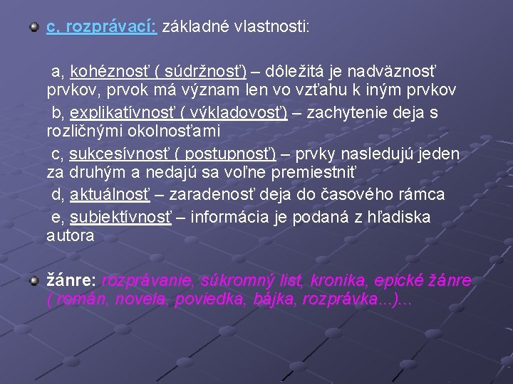 c, rozprávací: základné vlastnosti: a, kohéznosť ( súdržnosť) – dôležitá je nadväznosť prvkov, prvok