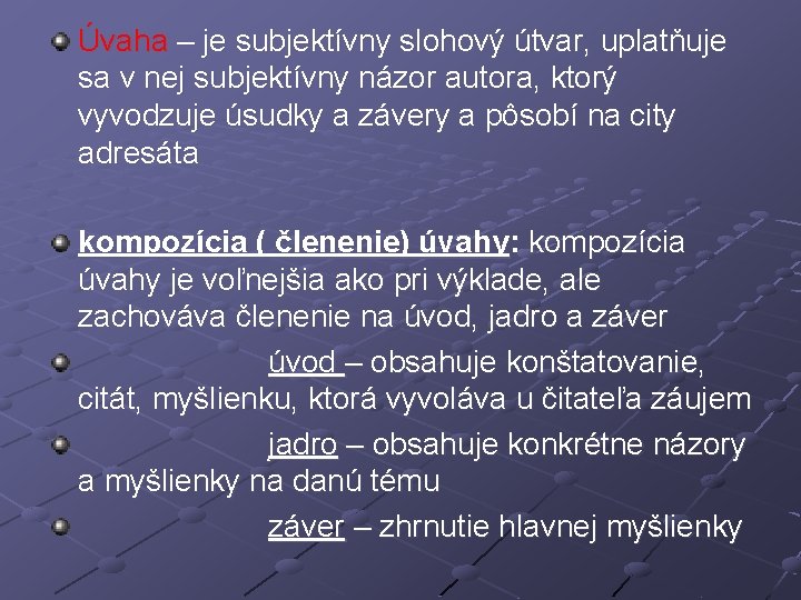 Úvaha – je subjektívny slohový útvar, uplatňuje sa v nej subjektívny názor autora, ktorý