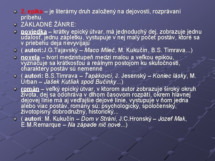 2. epika – je literárny druh založený na dejovosti, rozprávaní príbehu. ZÁKLADNÉ ŽÁNRE: poviedka