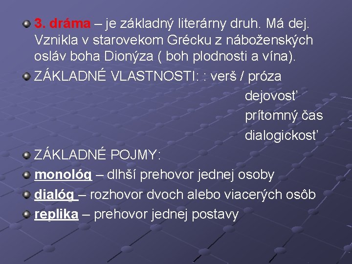 3. dráma – je základný literárny druh. Má dej. Vznikla v starovekom Grécku z