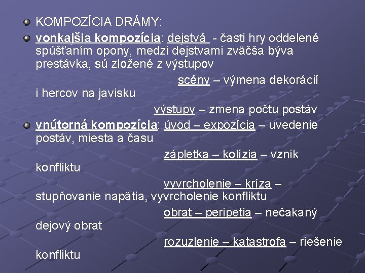 KOMPOZÍCIA DRÁMY: vonkajšia kompozícia: dejstvá - časti hry oddelené spúšťaním opony, medzi dejstvami zväčša