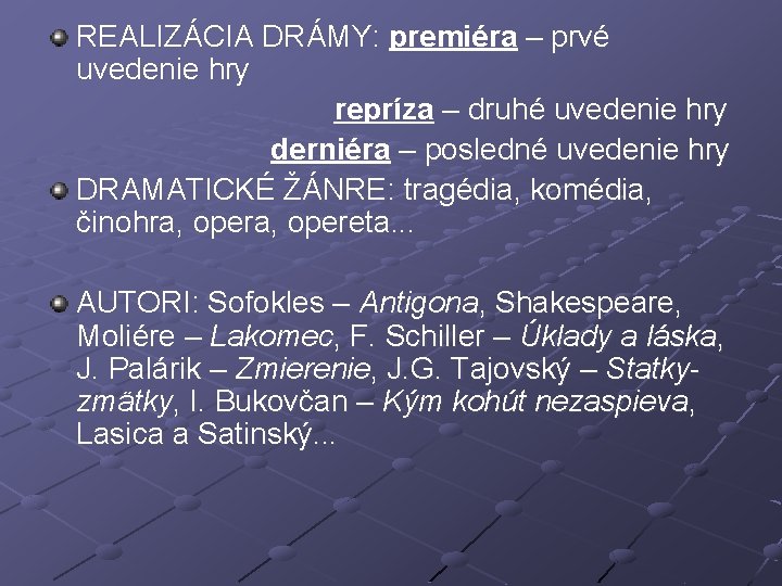 REALIZÁCIA DRÁMY: premiéra – prvé uvedenie hry repríza – druhé uvedenie hry derniéra –