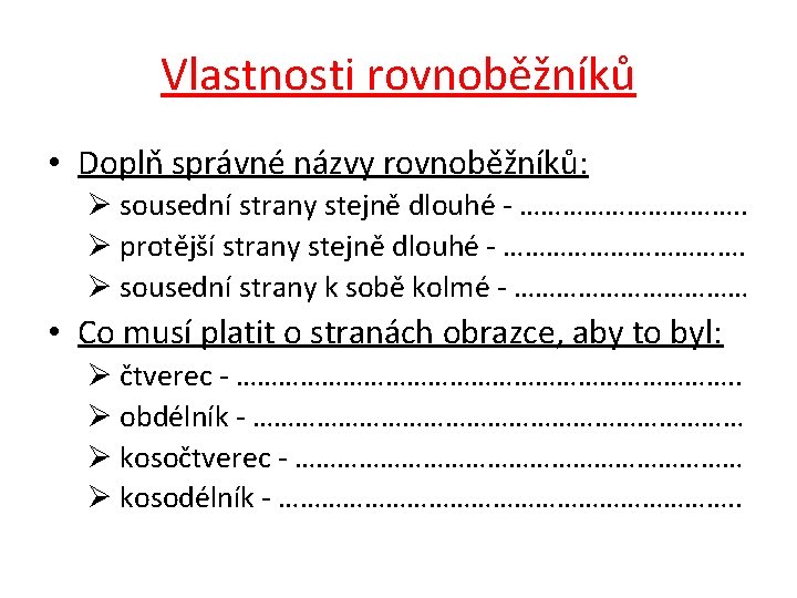 Vlastnosti rovnoběžníků • Doplň správné názvy rovnoběžníků: Ø sousední strany stejně dlouhé - …………….