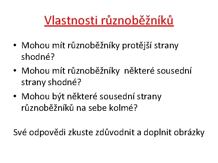 Vlastnosti různoběžníků • Mohou mít různoběžníky protější strany shodné? • Mohou mít různoběžníky některé