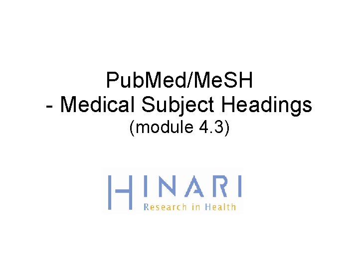 Pub. Med/Me. SH - Medical Subject Headings (module 4. 3) 