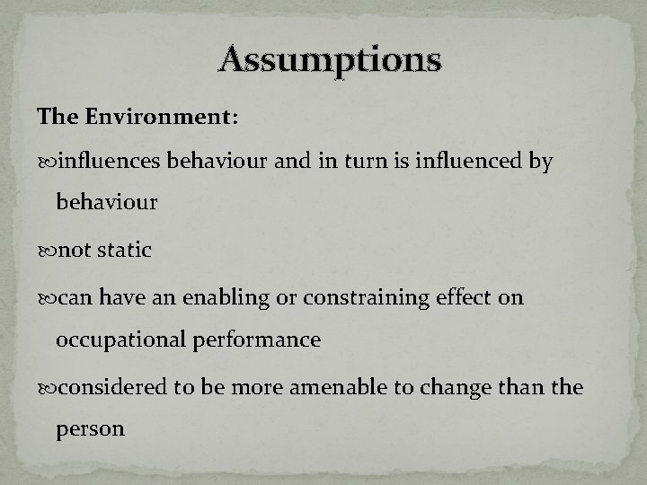 Assumptions The Environment: influences behaviour and in turn is influenced by behaviour not static