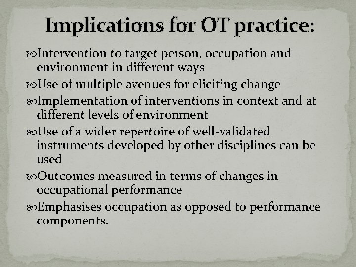 Implications for OT practice: Intervention to target person, occupation and environment in different ways