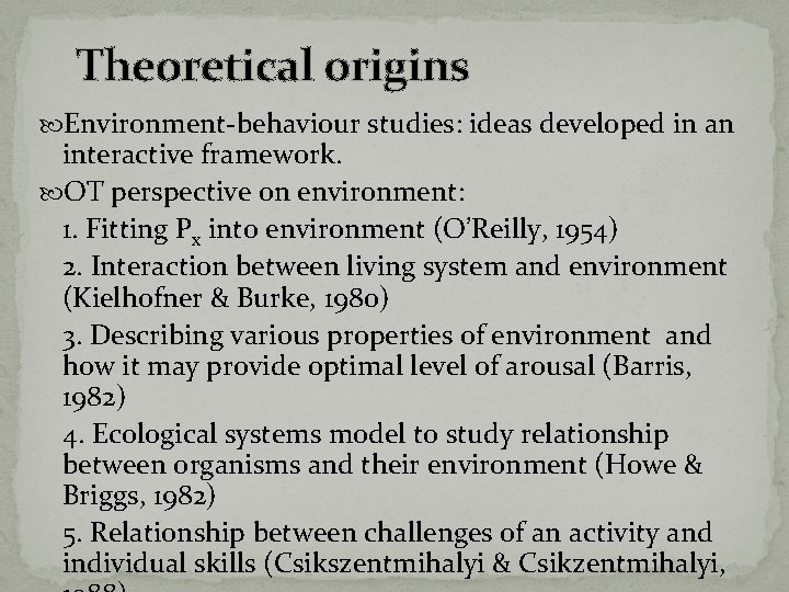 Theoretical origins Environment-behaviour studies: ideas developed in an interactive framework. OT perspective on environment: