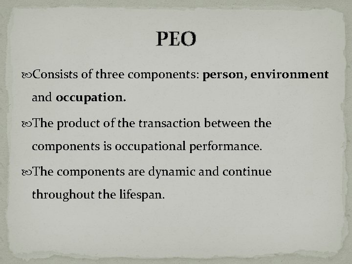 PEO Consists of three components: person, environment and occupation. The product of the transaction