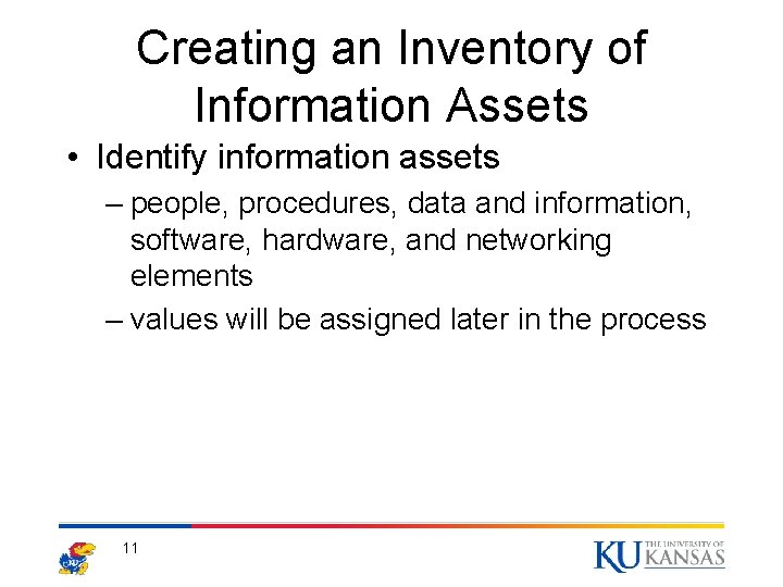 Creating an Inventory of Information Assets • Identify information assets – people, procedures, data