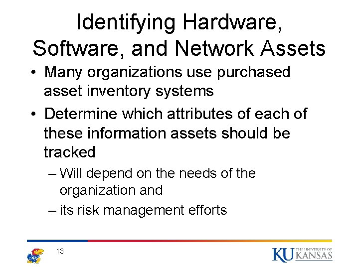 Identifying Hardware, Software, and Network Assets • Many organizations use purchased asset inventory systems