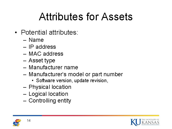 Attributes for Assets • Potential attributes: – – – Name IP address MAC address