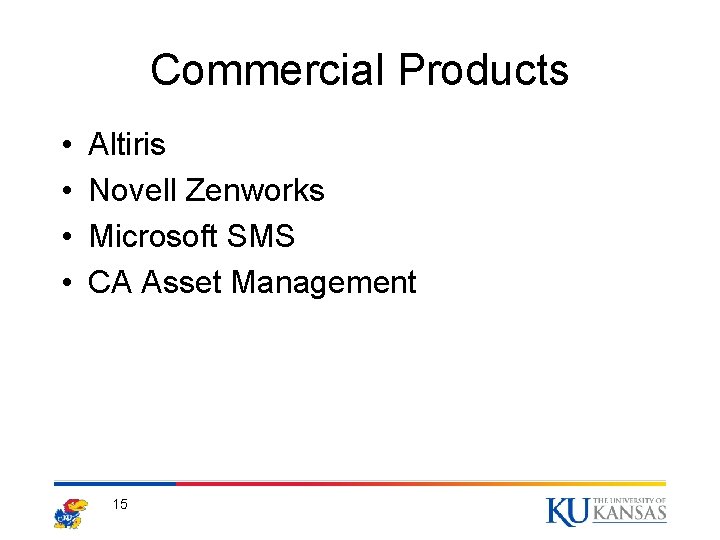 Commercial Products • • Altiris Novell Zenworks Microsoft SMS CA Asset Management 15 