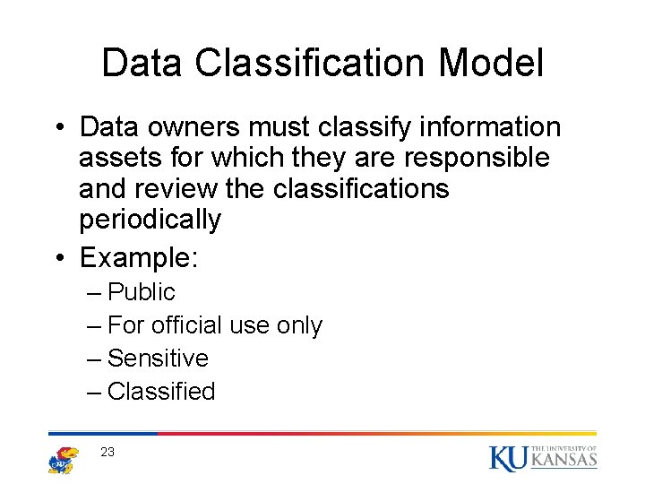 Data Classification Model • Data owners must classify information assets for which they are