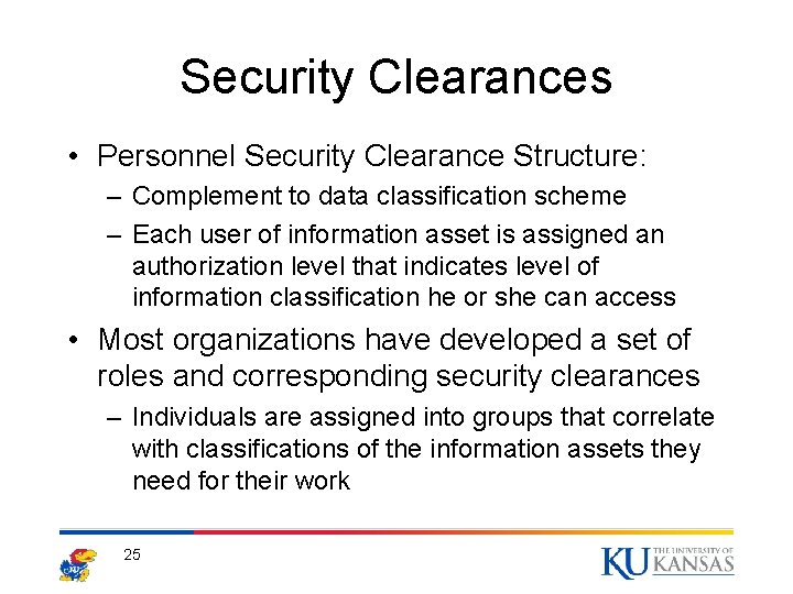 Security Clearances • Personnel Security Clearance Structure: – Complement to data classification scheme –