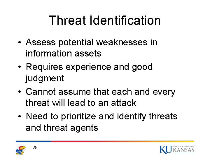Threat Identification • Assess potential weaknesses in information assets • Requires experience and good