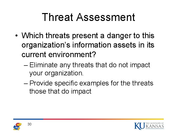 Threat Assessment • Which threats present a danger to this organization’s information assets in