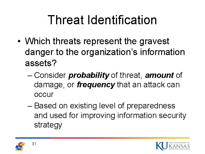 Threat Identification • Which threats represent the gravest danger to the organization’s information assets?